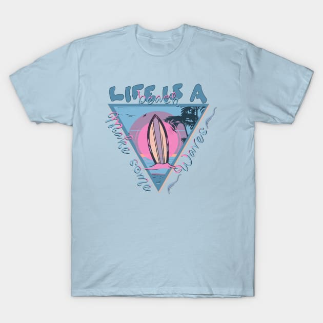 Life is a Beach - Make Some Waves T-Shirt by TravelTeezShop